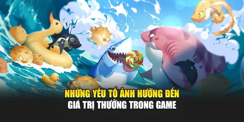Combo Cá - Tận Hưởng Trải Nghiệm Giải Trí Đầy Cuốn Hút 5 Những yếu tố ảnh hưởng đến giá trị thưởng trong game